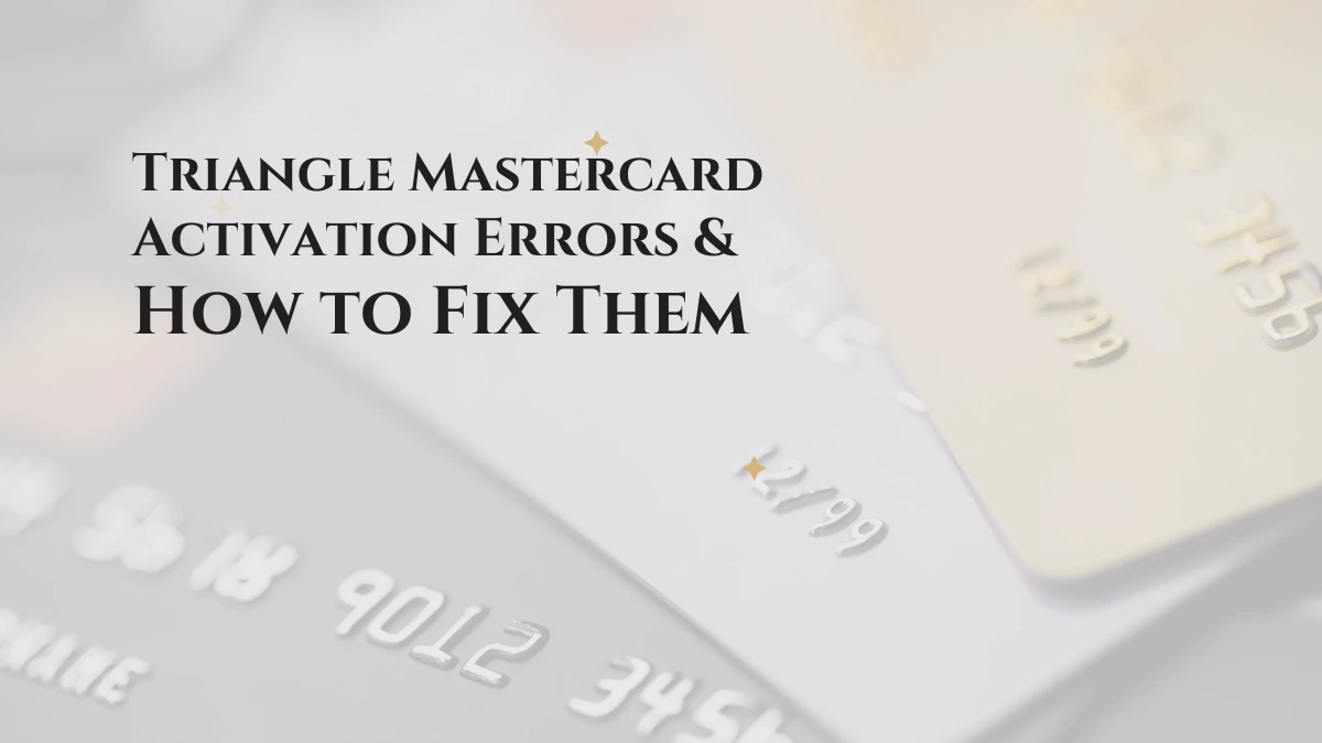 Triangle Mastercard Activation Errors