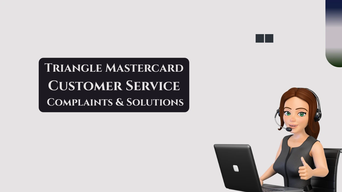 Triangle Mastercard Customer Service Complaints